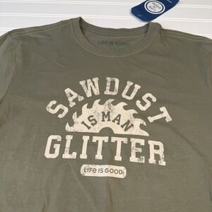Life Is Good Crusher Lite Sawdust Is Man Glitter T-Shirt‎ Men's Medium Green NWT